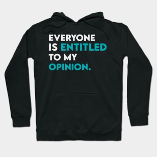 Everyone is entitled to my opinion Hoodie